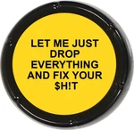 Drop Everything & Fix $h!t Sound Button Joke Gag Office Gift Funny Talking Prank. Fixed Price $15.99.
