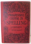 1904 Progressive Course Spelling Complete By J Hunt American Book Company. Fixed Price $17.95.